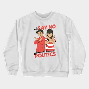 Just Say No to Politics Crewneck Sweatshirt